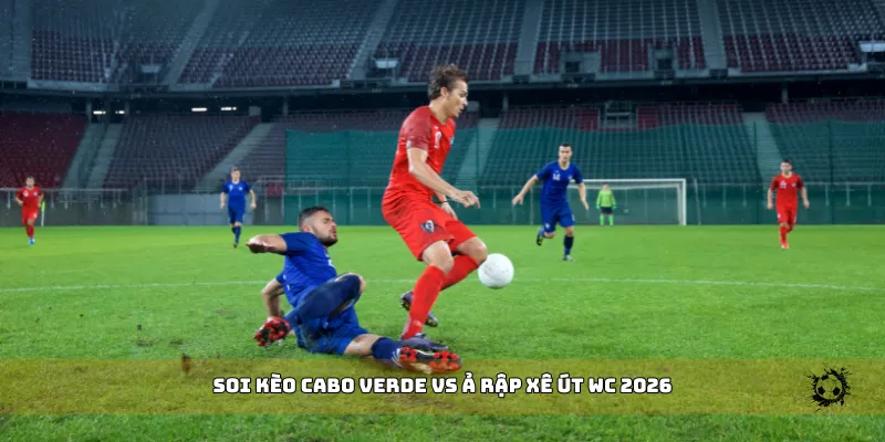 soi kèo Cabo Verde vs Ả Rập Xê Út WC 2026