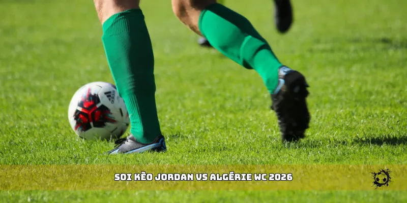 soi kèo Jordan vs Algérie WC 2026