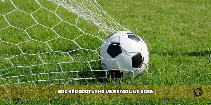 soi kèo Scotland vs Brasil WC 2026